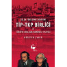 Solda Yenilenme Deneyimi TİP - TKP Birliği ve Türkiye Birleşik Komünis - Hüseyin Çakır