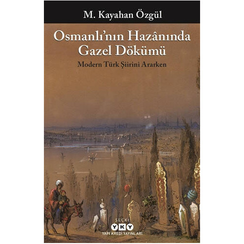 Osmanlı’nın Hazanında Gazel Dökümü - M. Kayahan Özgül