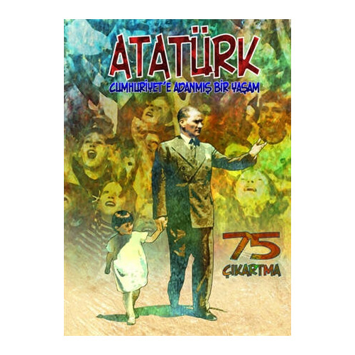 Atatürk : Cumhuriyet'e Adanmış Bir Yaşam - Erdem Seçmen