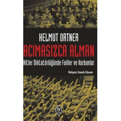 Acımasızca Alman: Hitler Diktatörlüğünde Failler ve Kurbanlar - Helmut Ortner