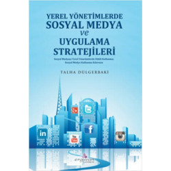 Yerel Yönetimlerde Sosyal Medya Planlaması ve Uygulama Stratejileri - Talha Dülgerbaki