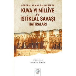 General Kemal Balıkesir'in Kuva-yı Milliye ve İstiklal Savaşı Hatıraları  Kolektif