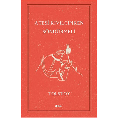 Ateşi Kıvılcımken Söndürmeli - Lev Nikolayeviç Tolstoy
