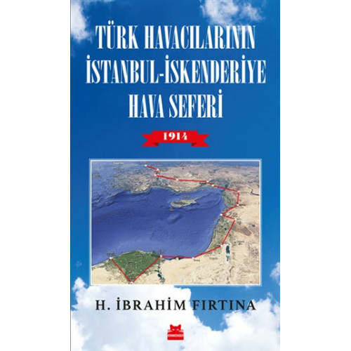 Türk Havacılarının İstanbul-İskenderiye Hava Seferi 1914 H. İbrahim Fırtına