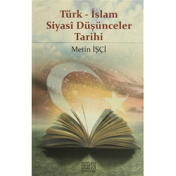 Türk - İslam Siyasi Düşünceler Tarihi Metin İşçi