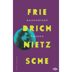 Gelecekteki Felsefe - Friedrich Wilhelm Nietzsche