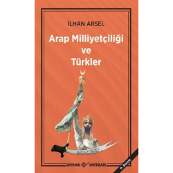 Arap Milliyetçiliği ve Türkler İlhan Arsel