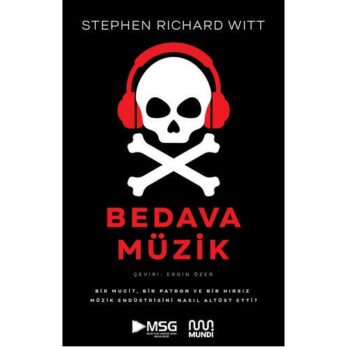 Bedava Müzik: Bir Mucit, Bir Patron ve Bir Hırsız Müzik Endüstrisini N - Stephen Richard Witt