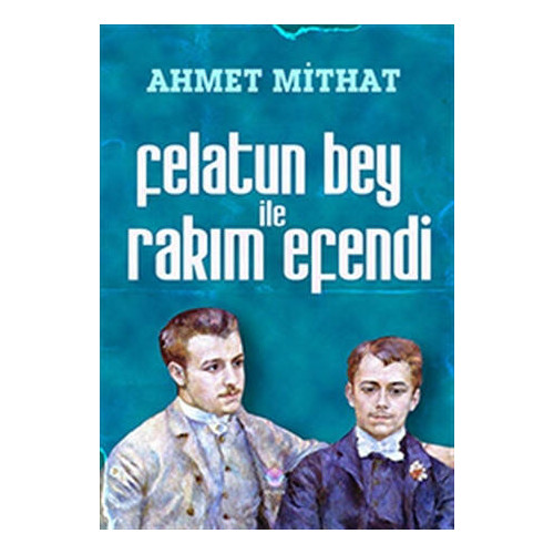 Felatun Bey ile Rakım Efendi - Ahmet Mithat