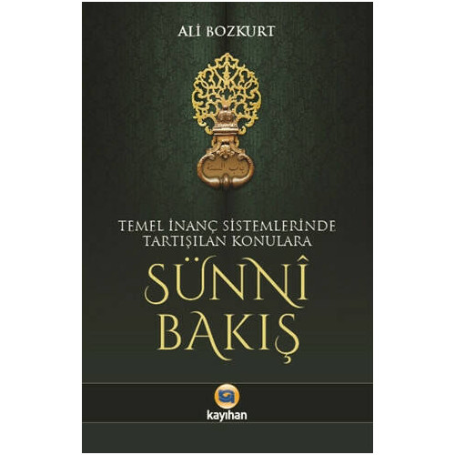 Temel İnanç Sistemlerinde Tartışılan Konulara Sünni Bakış - Ali Bozkurt