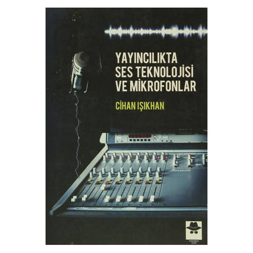 Yayıncılıkta Ses Teknolojisi ve Mikrofonlar - Cihan Işıkhan