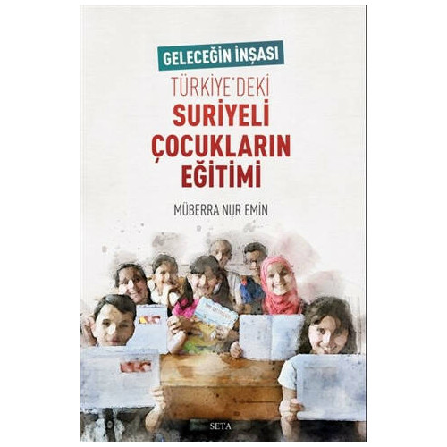 Geleceğin İnşası Türkiye'deki Suriyeli Çocukların Eğitimi Müberra Nur Emin