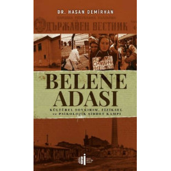 Belene Adası: Kültürel Soykırım-Fiziksel ve Psikolojik Şiddet Kampı Hasan Demirhan
