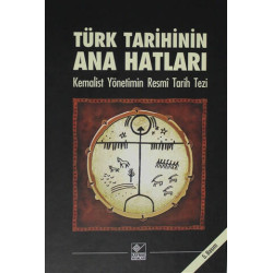 Türk Tarihinin Ana Hatları-Kemalist Yönetimin Resmi Tarih Tezi  Kolektif