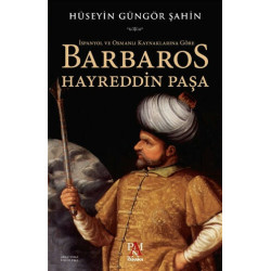 İspanyol ve Osmanlı Kaynaklarına Göre Barbaros Hayreddin Paşa - Hüseyin Güngör Şahin