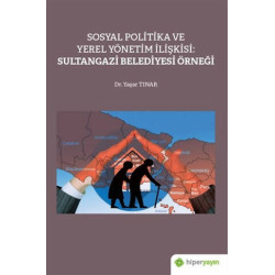 Sosyal Politika ve Yerel Yönetim İlişkisi:  Sultangazi Belediyesi Örne - Yaşar Tınar