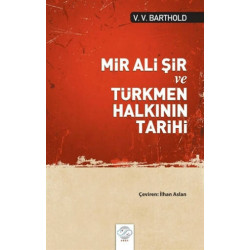 Mir Ali Şir ve Türkmen Halkının Tarihi - V. V. Barthold