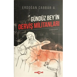 Gündüz Bey'in Derviş Militanları - Erdoğan Cabbar A.