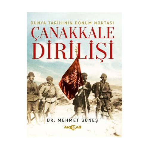 Dünya Tarihinin Dönüm Noktası Çanakkale Dirilişi - Mehmet Güneş