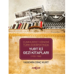 Cumhuriyet Dönemi Türk Edebiyatında Yurt İçi Gezi Kitapları (1920-1980 - Yasemin Dinç Kurt