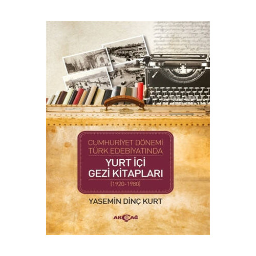 Cumhuriyet Dönemi Türk Edebiyatında Yurt İçi Gezi Kitapları (1920-1980) Yasemin Dinç Kurt