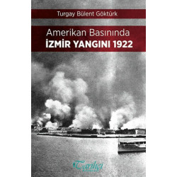 Amerikan Basınında İzmir Yangını 1922 Turgay Bülent Göktürk