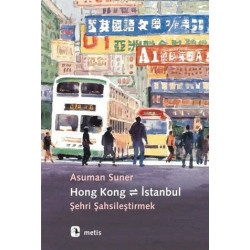 Hong Kong-İstanbul-Şehri Şahsileştirmek Asuman Suner