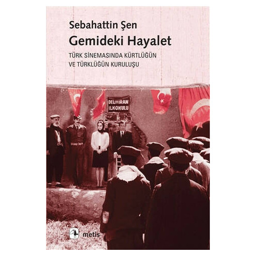 Gemideki Hayalet-Türk Sinemasında Kürtlüğün ve Türklüğün Kuruluşu Sebahattin Şen