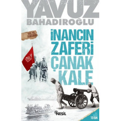 İnancın Zaferi Çanakkale - Yavuz Bahadıroğlu