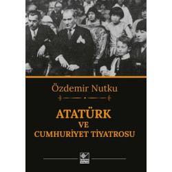 Atatürk ve Cumhuriyet Tiyatrosu - Özdemir Nutku