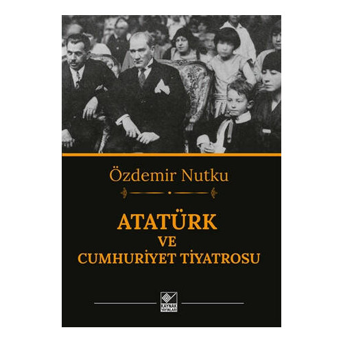 Atatürk ve Cumhuriyet Tiyatrosu - Özdemir Nutku
