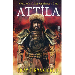 Attila-Avrupayı Dize Getiren Türk Okay Tiryakioğlu