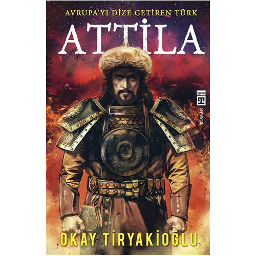 Attila-Avrupayı Dize Getiren Türk Okay Tiryakioğlu