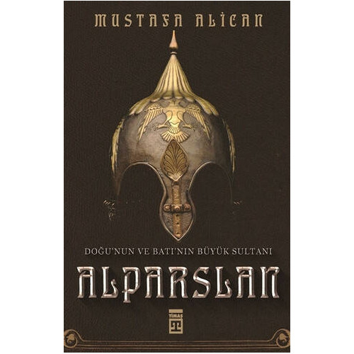 Doğu'nun ve Batı'nın Büyük Sultanı: Alparslan - Mustafa Alican