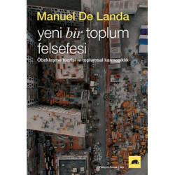 Yeni Bir Toplum Felsefesi: Öbekleşme Kuramı ve Toplumsal Karmaşıklık - Manuel De Landa