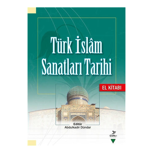 Türk İslam Sanatları Tarihi - El Kitabı - Hakkı Acun