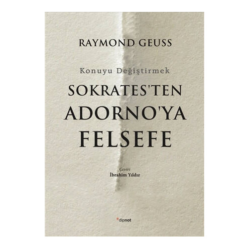 Sokrates'ten Adorno'ya Felsefe-Konuyu Değiştirmek Raymond Geuss