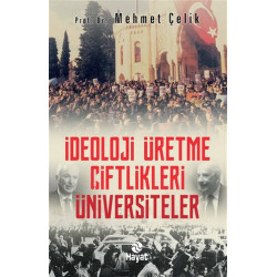 İdeoloji Üretme Çiftlikleri Üniversiteler - Mehmet Çelik
