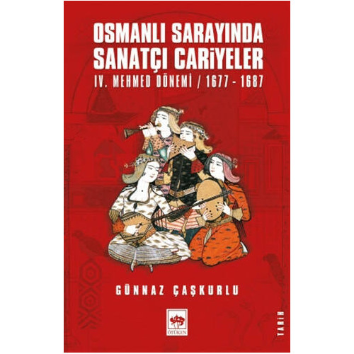 Osmanlı Sarayında Sanatçı Cariyeler - Günnaz Çaşkurlu