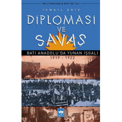 Diplomasi ve Savaş-Batı Anadolu'da Yunan İşgali 1919-1922 İsmail Ediz