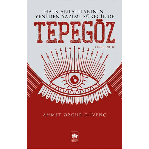 Halk Anlatılarının Yeniden Yazımı Sürecinde Tepegöz (1923-2018) - Ahmet Özgür Güvenç