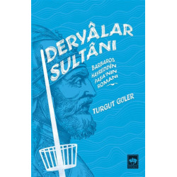 Deryalar Sultanı-Barbaros Hayrettin Paşa'nın Romanı Turgut Güler