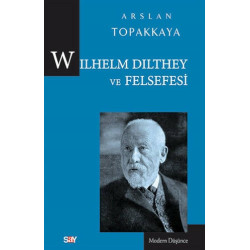 Wilhelm Dilthey ve Felsefesi Arslan Topakkaya