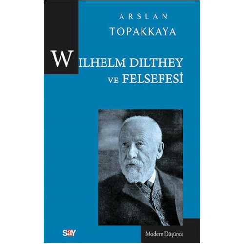 Wilhelm Dilthey ve Felsefesi - Arslan Topakkaya