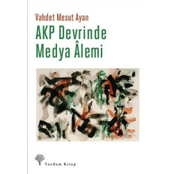 AKP Devrinde Medya Alemi - Vahdet Mesut Ayan