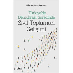 Türkiye’de Demokrasi Sürecinde Sivil Toplumun Gelişimi - Müşfika Nazan Arslanel
