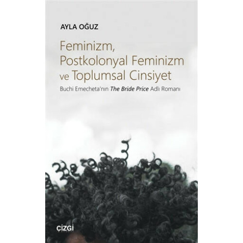 Feminizm Postkolonyal Feminizm ve Toplumsal Cinsiyet - Ayla Oğuz