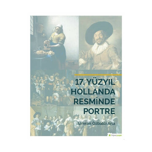 17. Yüzyıl Hollanda Resminde Portre - Ümran Özbalcı Aria