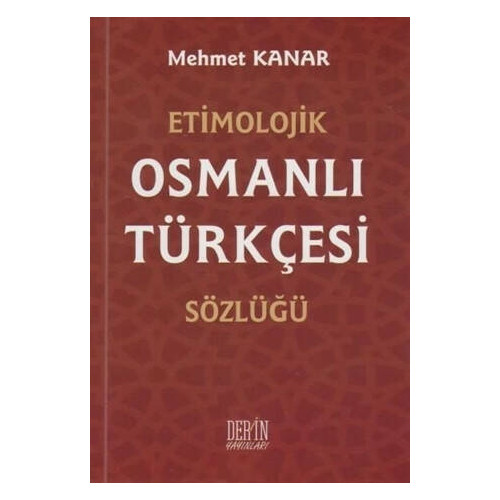 Etimolojik Osmanlı Türkçesi Sözlüğü - Mehmet Kanar