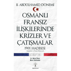 2. Abdülhamid Dönemi Osmanlı Fransız İlişkilerinde Krizler ve Çatışmal - Metin Ünver